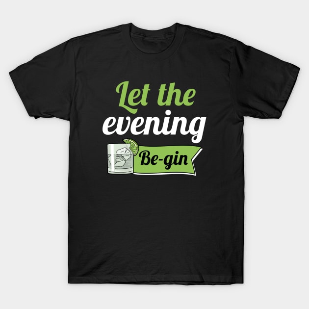Let The Evening Be-gin T-Shirt by LuckyFoxDesigns